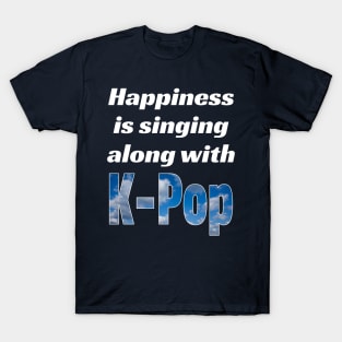 Happiness is singing along with K-Pop T-Shirt